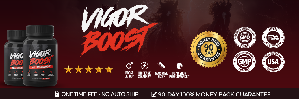 VigorBoost® — Boost Libido, Increase Stamina, Maximize Size, Peak Your Performance. 90 day money back guarantee.
